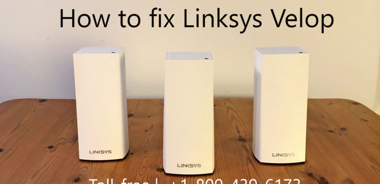 How to fix Linksys Velop | +1-800-439-6173 | Linksys Guide