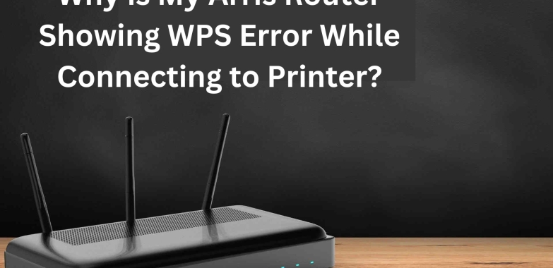 Arris Router Showing WPS Error While Connecting to Printer