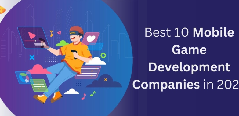 Top Mobile Game Development Companies in 2023