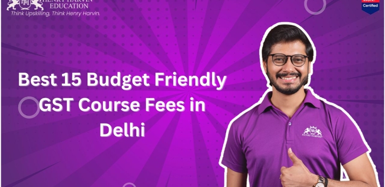 Best 15 Budget Friendly GST Course Fees in Delhi