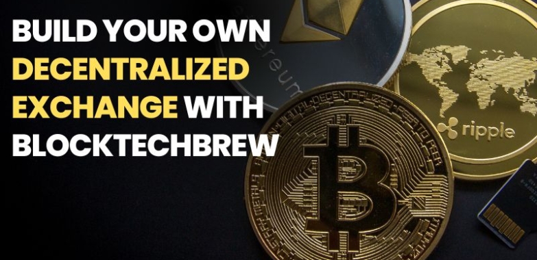 Build Your Own Decentralized Exchange with BlockTechBrew