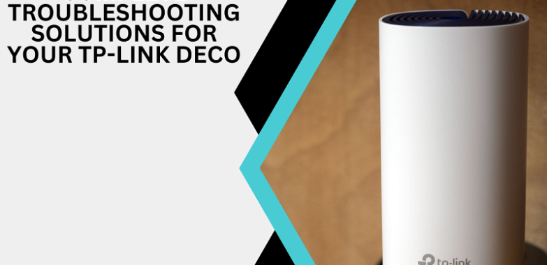 Complete Troubleshooting Solutions for Your TP-Link Deco | +1-800-487-3677 | TP-Link Support