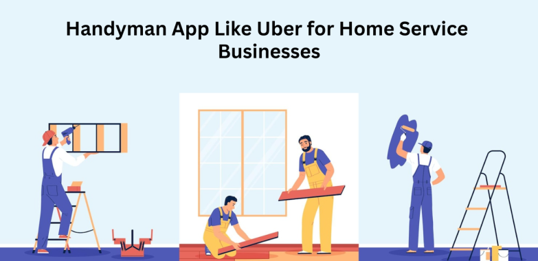 Handyman App Like Uber for Home Service Businesses