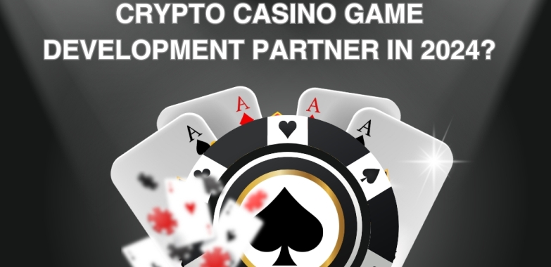 Choose The Right Crypto Casino Game Development Partner In 2024