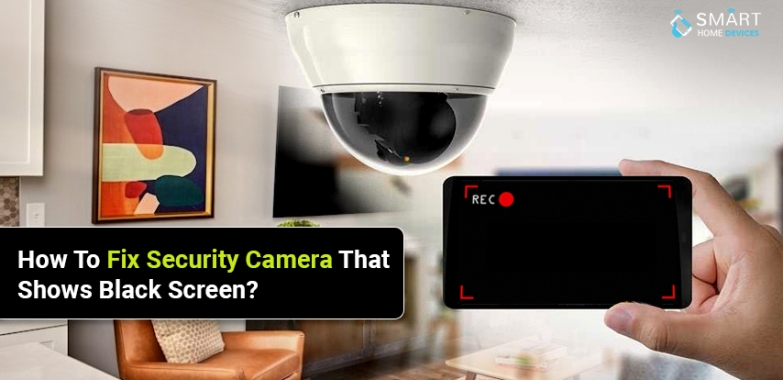 Fix Security Camera That Shows Black Screen
