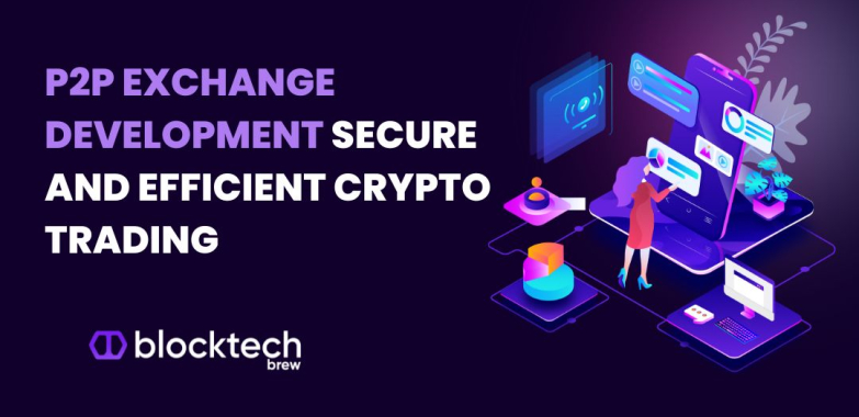 P2P Exchange Development – Secure and Efficient Crypto Trading