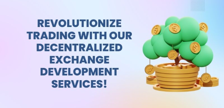 Revolutionize Trading with Our Decentralized Exchange Development Services