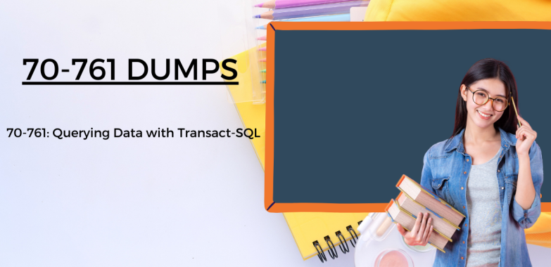 Top 70-761 Dumps for Passing the SQL Server Exam