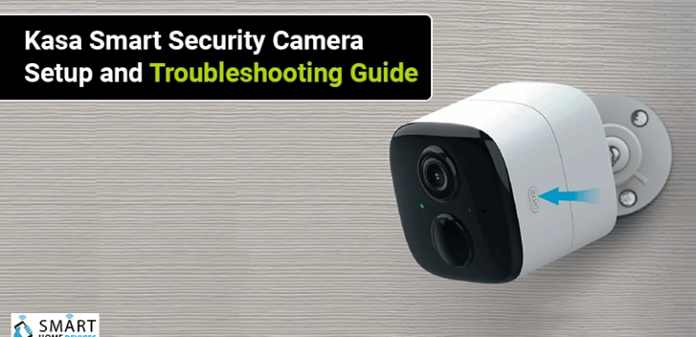 Kasa Smart Security Camera Setup and Troubleshooting Guide