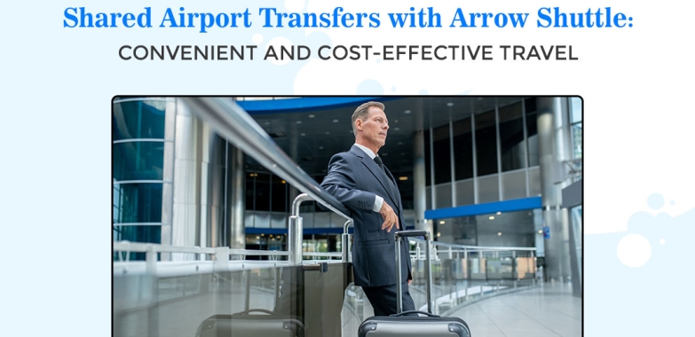 Shared Airport Transfers with Arrow Shuttle: Convenient and Cost-Effective Travel