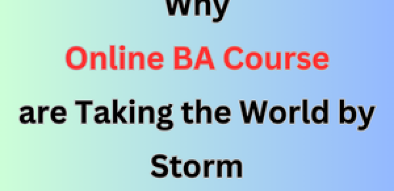 Why Online BA Courses are Taking the World by Storm