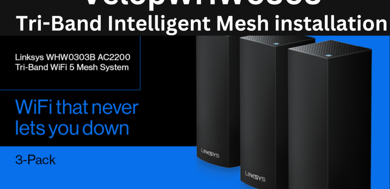 VelopWHW0303 Tri-Band Intelligent Mesh| Installation | Linksys Support | +1-800-439-6173|