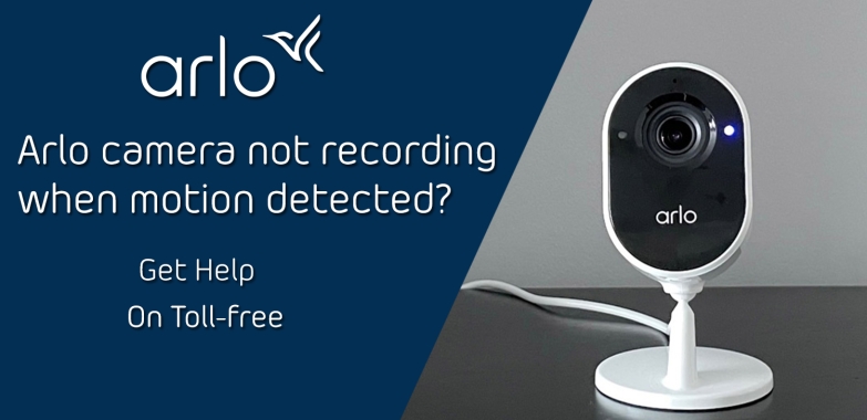 Arlo camera not recording when motion detected | +1-888-380-0144