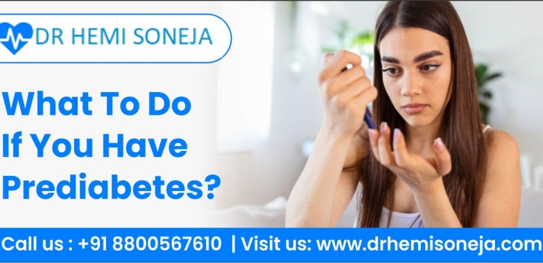Precautions for Prediabetes – Dr Hemi Soneja